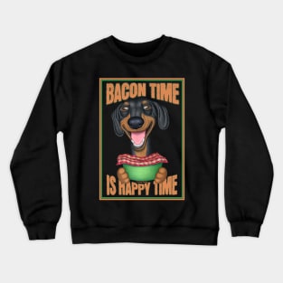 Funny Dachshund Bacon Time Happy Time Crewneck Sweatshirt